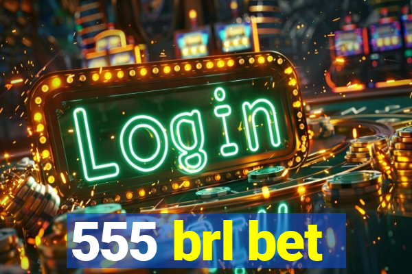 555 brl bet